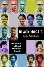 Icon image Black Mosaic: The Politics of Black Pan-Ethnic Diversity