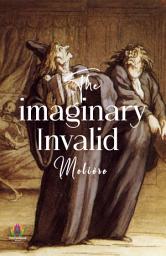 Icon image The Imaginary Invalid: The Imaginary Invalid: A Hilarious Prescription for Laughter and Hypochondria