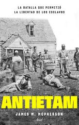Icon image Antietam, la batalla que permitió la libertad de los esclavos