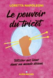 Icon image Le Pouvoir du tricot: Retisser nos liens dans un monde désuni