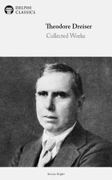 Icon image Delphi Collected Works of Theodore Dreiser (Illustrated)