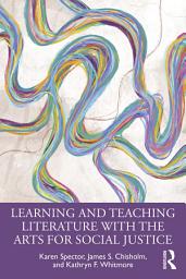 Icon image Learning and Teaching Literature with the Arts for Social Justice