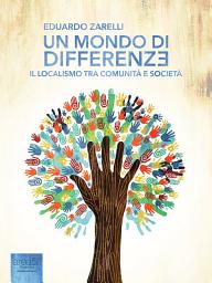 Icon image Un mondo di differenze: Il localismo tra comunità e società