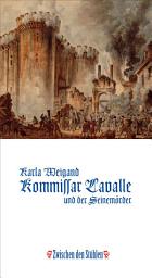 Icon image KOMMISSAR LAVALLE UND DER SEINEMÖRDER: Historischer Roman aus der Zeit Ludwigs XVI., nach einem wahren Kriminalfall