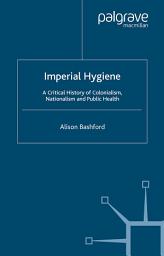 Icon image Imperial Hygiene: A Critical History of Colonialism, Nationalism and Public Health