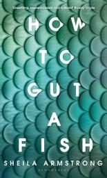 Icon image How to Gut a Fish: LONGLISTED FOR THE EDGE HILL PRIZE 2022