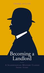 Icon image Becoming a Landlord: A Scandinavian Mystery Classic Short Story