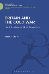 Icon image Britain and the Cold War: 1945 as Geopolitical Transition