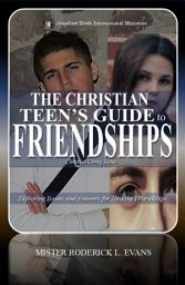 Icon image The Christian Teen's Guide to Friendships: Exploring Issues and Answers for Healthy Friendships