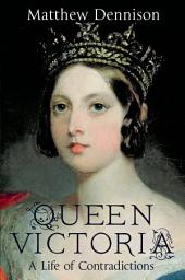 Icon image Queen Victoria: A Life of Contradictions