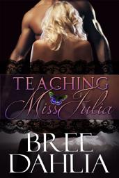 Icon image Teaching Miss Julia (Alpha Male/Virgin Erotic Romance)