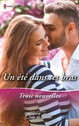 Icon image Un été dans ses bras: Le bonheur reconquis - Séduite par un Don Juan - Coup de foudre au Sundance