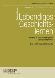 Icon image Lebendiges Geschichtslernen: Bausteine zu Theorie und Pragmatik,Empirie und Normfrage, Ausgabe 3