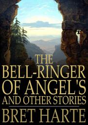 Icon image The Bell-Ringer of Angel's and Other Stories