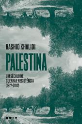 Icon image Palestina: um século de guerra e resistência (1917-2017)