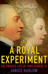 Icon image A Royal Experiment: The Private Life of King George III