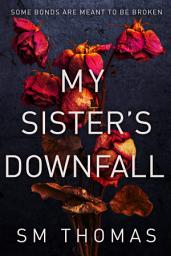 Icon image My Sister's Downfall: Psychological suspense