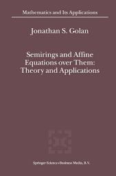 Icon image Semirings and Affine Equations over Them: Theory and Applications