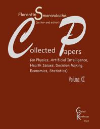 Icon image Collected Papers. Volume XI: On Physics, Artificial Intelligence, Health Issues, Decision Making, Economics, Statistics