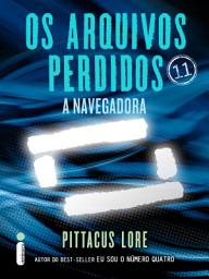 Icon image Os Arquivos Perdidos 11: A navegadora (os legados de Lorien)