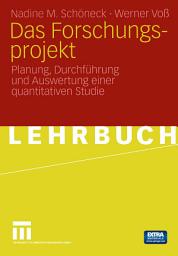 Icon image Das Forschungsprojekt: Planung, Durchführung und Auswertung einer quantitativen Studie