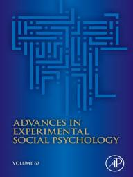 Icon image Advances in Experimental Social Psychology: Volume 69