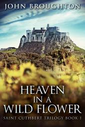 Icon image Heaven In A Wild Flower: Tale Of An Anglo-Saxon Leatherworker On Lindisfarne