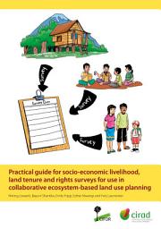 Icon image Practical guide for socio-economic livelihood, land tenure and rights surveys for use in collaborative ecosystem-based land use planning