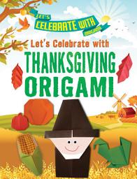 Icon image Let's Celebrate with Thanksgiving Origami