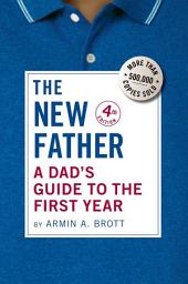 Icon image The New Father: A Dad's Guide to the First Year, Edition 4