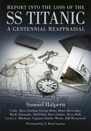 Icon image Report into the Loss of the SS Titanic: A Centennial Reappraisal