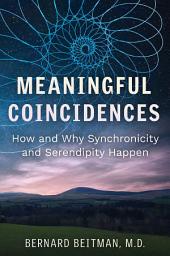 Icon image Meaningful Coincidences: How and Why Synchronicity and Serendipity Happen