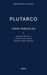 Icon image Vidas paralelas II: Solón - Publícola - Temístocles - Camilo - Pericles - Fabio Máximo