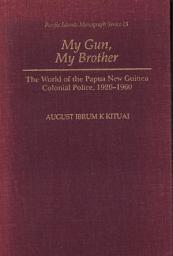 Icon image My Gun, My Brother: The World of the Papua New Guinea Colonial Police, 1920-1960