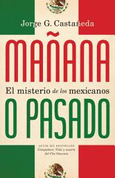 Icon image Mañana o pasado: El misterio de los mexicanos