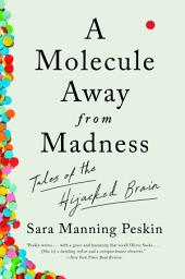 Icon image A Molecule Away from Madness: Tales of the Hijacked Brain