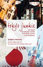 Icon image Tokyo Junkie: 60 Years of Bright Lights and Back Alleys . . . and Baseball