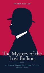 Icon image The Mystery of the Lost Bullion: A Scandinavian Mystery Classic Short Story