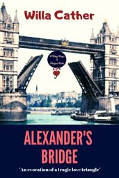 Icon image Alexander's Bridge: An Evocation of a Tragic Love Triangle