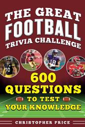 Icon image Great Football Trivia Challenge: 600 Questions to Test Your Knowledge