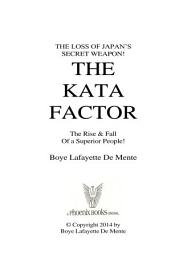 Icon image The KATA FACTOR - Japan's Secret Weapon!: The Cultural Programming That Made the Japanese a Superior People!