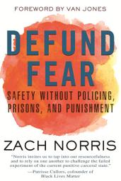 Icon image Defund Fear: Safety Without Policing, Prisons, and Punishment
