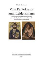 Icon image Vom Pantokrator zum Leidensmann: Zur Geschichte der Soteriologie und ihrer politischen Implikationen von der Spätantike bis zum Ende des Mittelalters