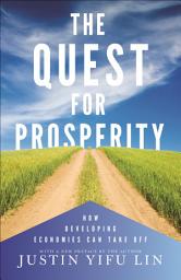 Icon image The Quest for Prosperity: How Developing Economies Can Take Off