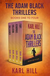 Icon image The Adam Black Thrillers Books One to Four: Unleashed, Violation, Venomous, and Fury