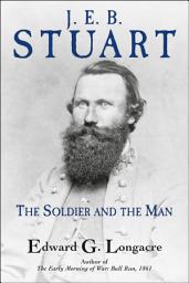 Icon image J. E. B. Stuart: The Soldier and the Man
