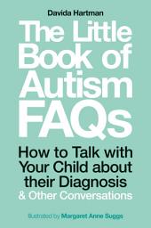 Icon image The Little Book of Autism FAQs: How to Talk with Your Child about their Diagnosis and Other Conversations