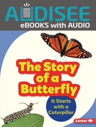 Icon image The Story of a Butterfly: It Starts with a Caterpillar