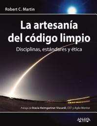 Icon image La artesanía del código limpio: Disciplinas, estándares y ética