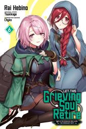 Icon image Let This Grieving Soul Retire (manga): Woe Is the Weakling Who Leads the Strongest Party